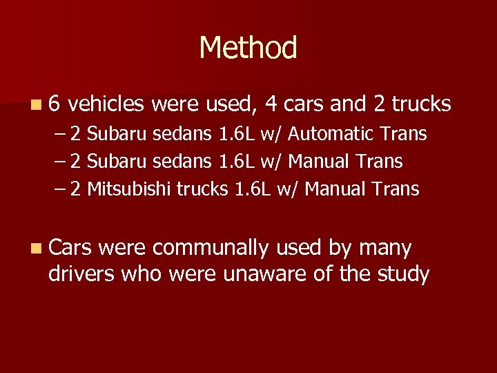 Method n 6 vehicles were used, 4 cars and 2 trucks – 2 Subaru
