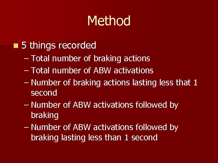 Method n 5 things recorded – Total number of braking actions – Total number
