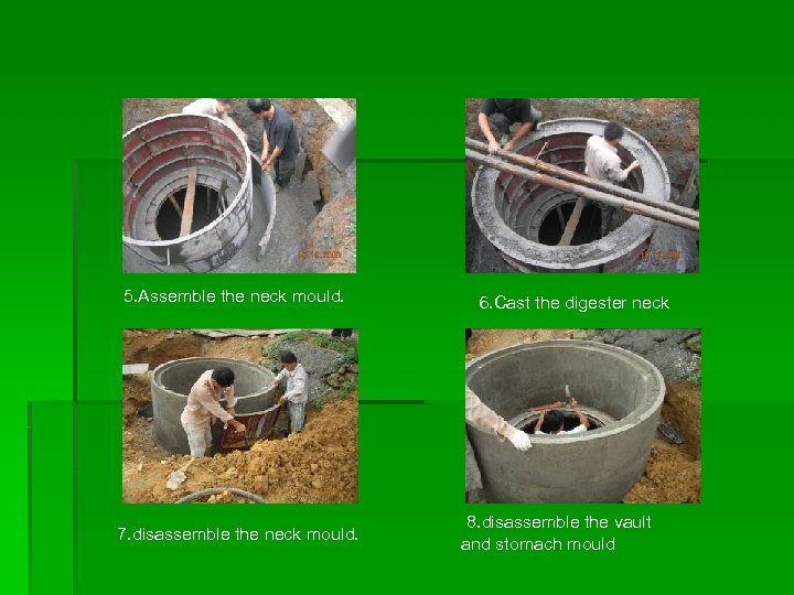 5. Assemble the neck mould. 7. disassemble the neck mould. 6. Cast the digester