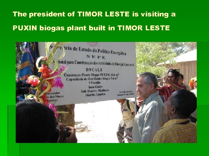 The president of TIMOR LESTE is visiting a PUXIN biogas plant built in TIMOR