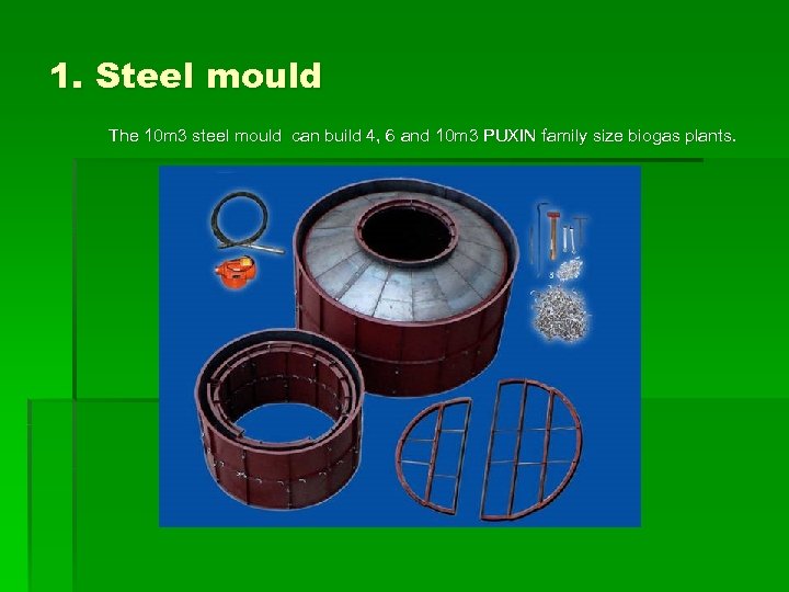 1. Steel mould The 10 m 3 steel mould can build 4, 6 and