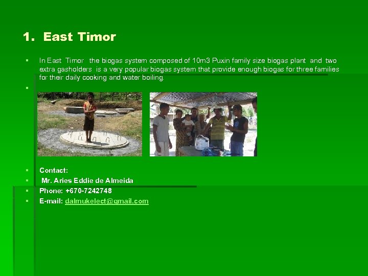 1. East Timor § § In East Timor the biogas system composed of 10