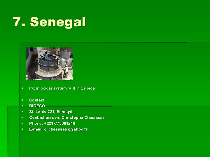 7. Senegal § Puxin biogas system built in Senegal § § § Contact BIOECO