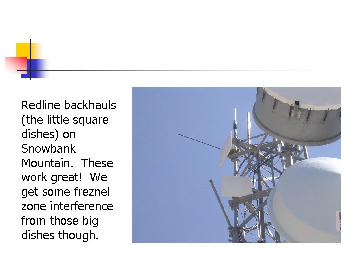 Redline backhauls (the little square dishes) on Snowbank Mountain. These work great! We get