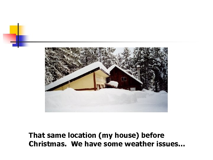 That same location (my house) before Christmas. We have some weather issues… 
