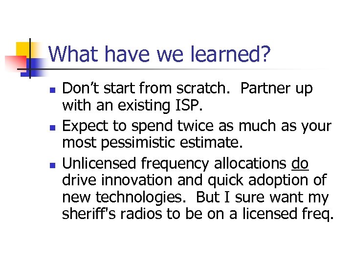 What have we learned? n n n Don’t start from scratch. Partner up with