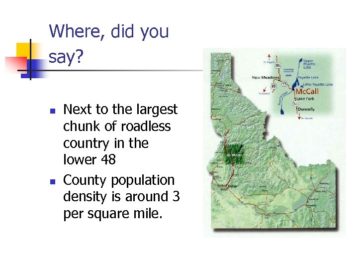 Where, did you say? n n Next to the largest chunk of roadless country