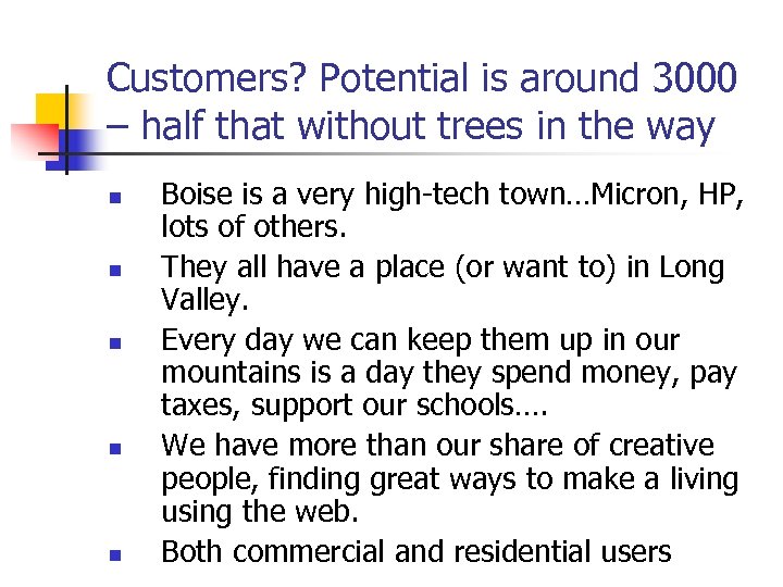 Customers? Potential is around 3000 – half that without trees in the way n