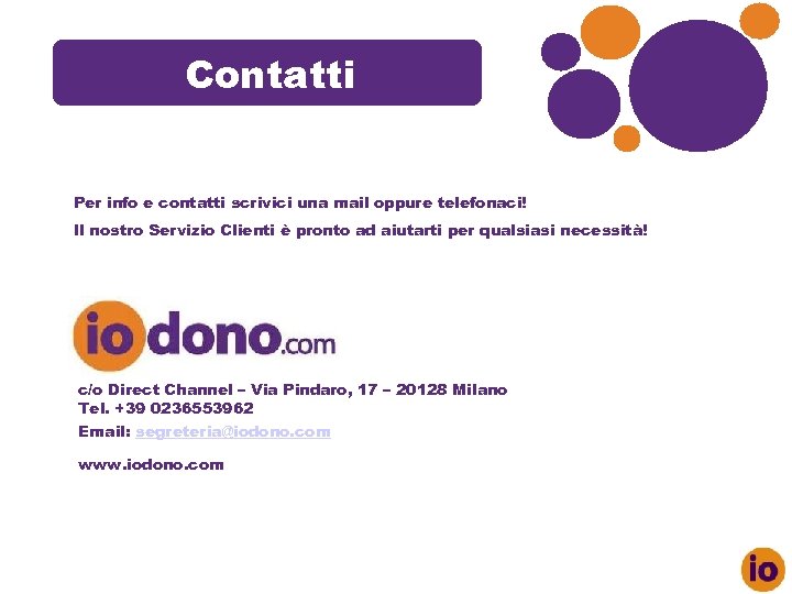 Contatti Per info e contatti scrivici una mail oppure telefonaci! Il nostro Servizio Clienti