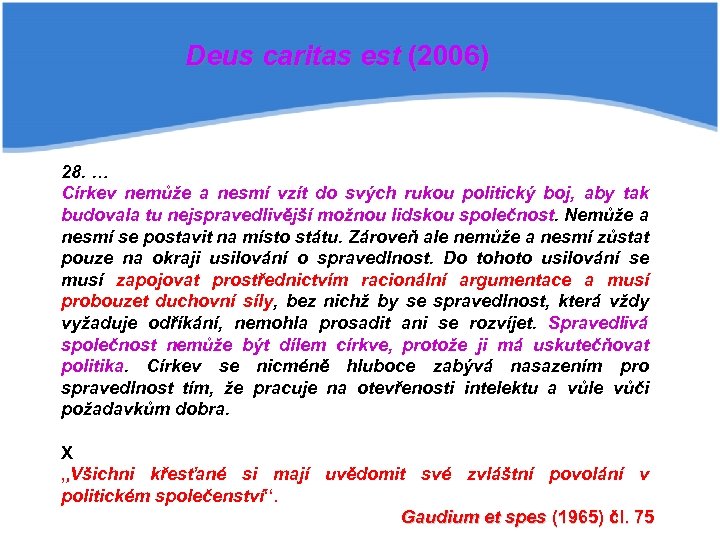 Deus caritas est (2006) 28. … Církev nemůže a nesmí vzít do svých rukou