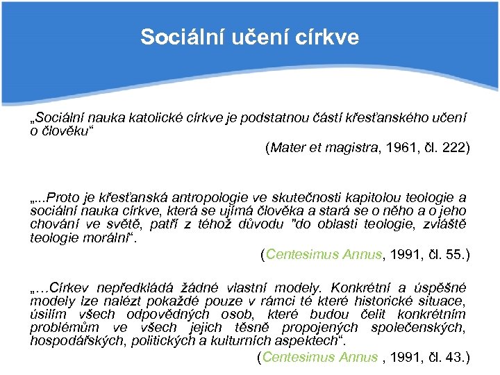 Sociální učení církve „Sociální nauka katolické církve je podstatnou částí křesťanského učení o člověku“