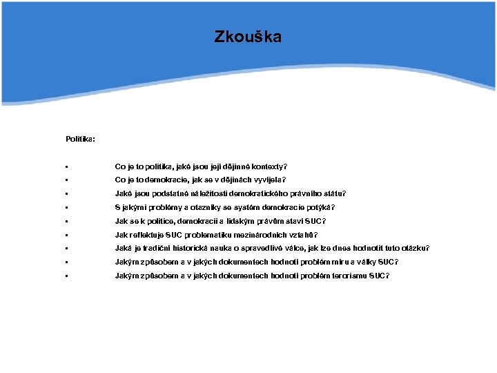 Zkouška Politika: • Co je to politika, jaké jsou její dějinné kontexty? • Co