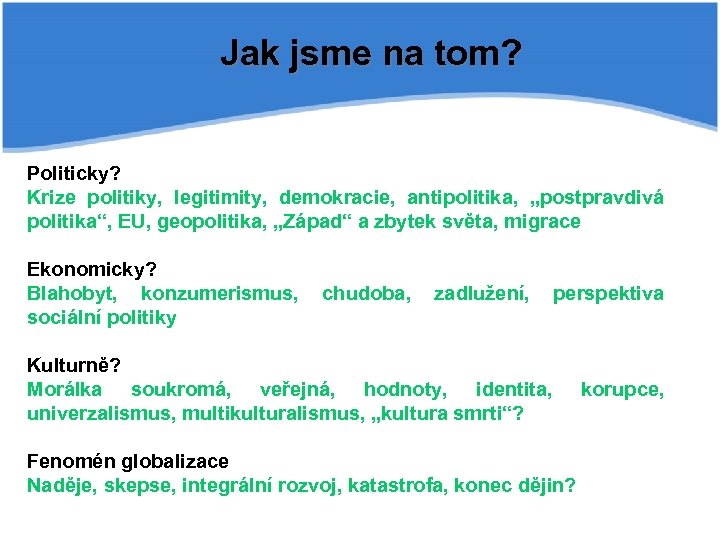 Jak jsme na tom? Politicky? Krize politiky, legitimity, demokracie, antipolitika, „postpravdivá politika“, EU, geopolitika,