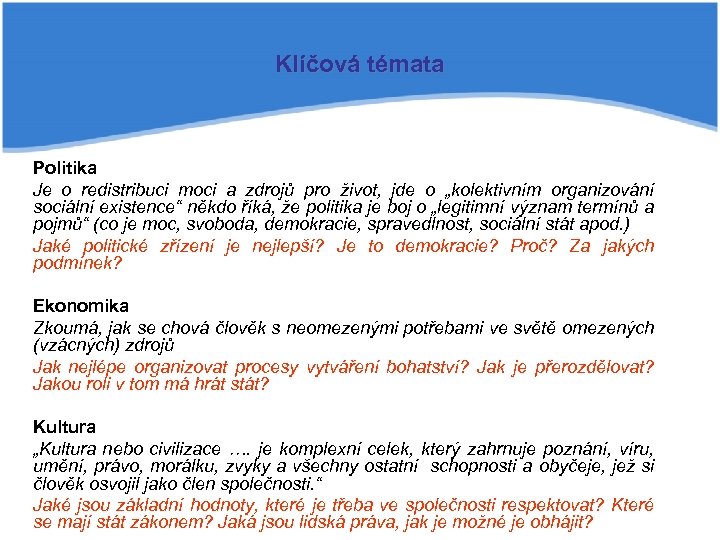 Klíčová témata Politika Je o redistribuci moci a zdrojů pro život, jde o „kolektivním