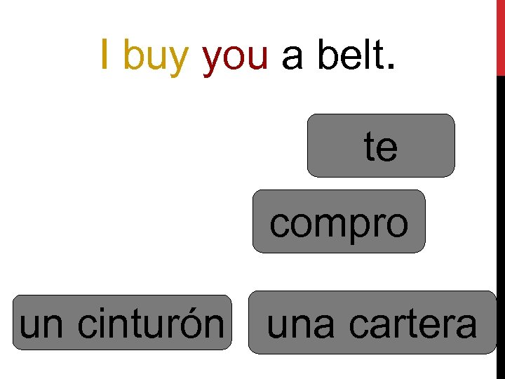 I buy you a belt. te compro un cinturón una cartera 