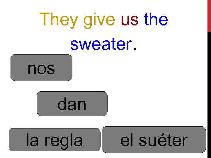 They give us the sweater. nos dan la regla el suéter 