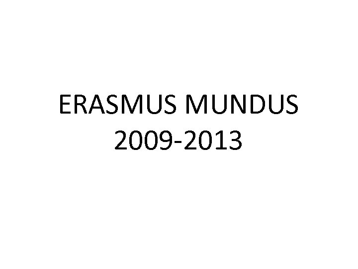 ERASMUS MUNDUS 2009 -2013 