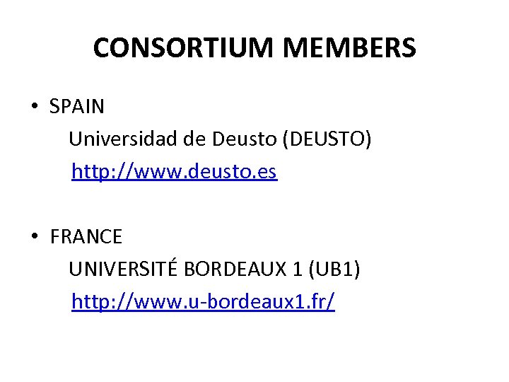 CONSORTIUM MEMBERS • SPAIN Universidad de Deusto (DEUSTO) http: //www. deusto. es • FRANCE