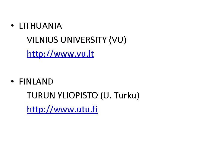  • LITHUANIA VILNIUS UNIVERSITY (VU) http: //www. vu. lt • FINLAND TURUN YLIOPISTO