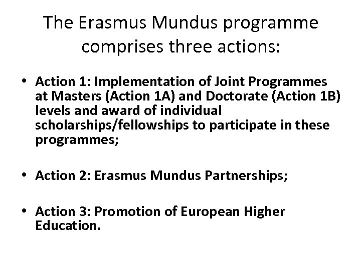 The Erasmus Mundus programme comprises three actions: • Action 1: Implementation of Joint Programmes