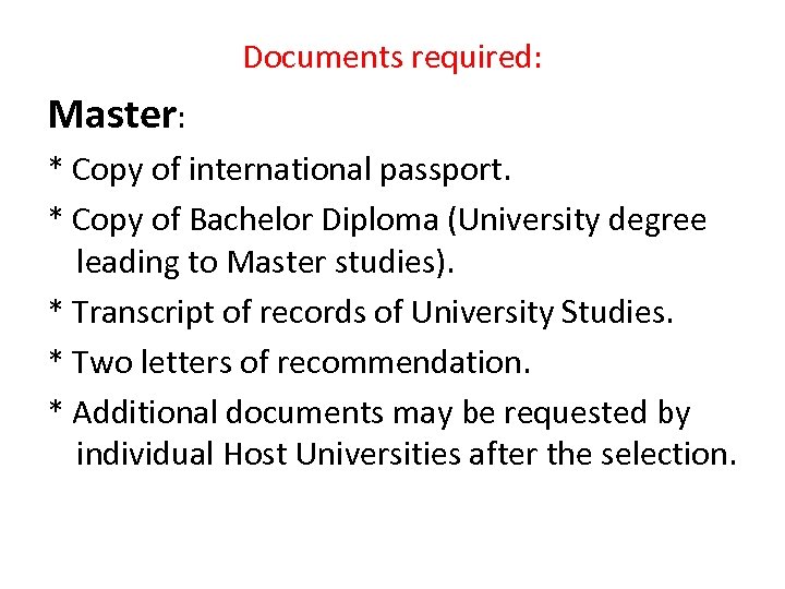 Documents required: Master: * Copy of international passport. * Copy of Bachelor Diploma (University