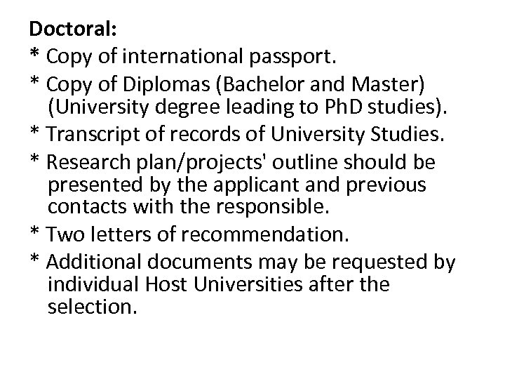 Doctoral: * Copy of international passport. * Copy of Diplomas (Bachelor and Master) (University