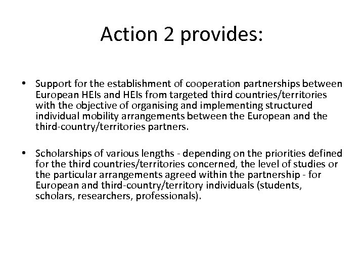 Action 2 provides: • Support for the establishment of cooperation partnerships between European HEIs