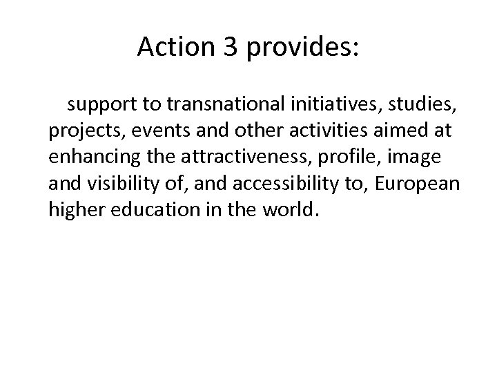 Action 3 provides: support to transnational initiatives, studies, projects, events and other activities aimed