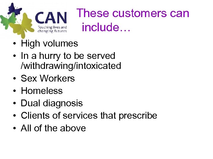  These customers can include… • High volumes • In a hurry to be