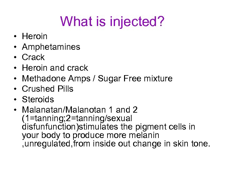 What is injected? • • Heroin Amphetamines Crack Heroin and crack Methadone Amps /