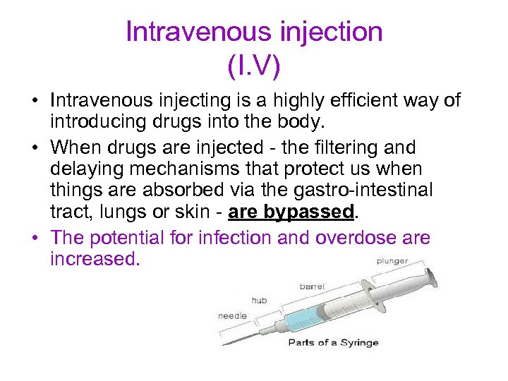 Intravenous injection (I. V) • Intravenous injecting is a highly efficient way of introducing