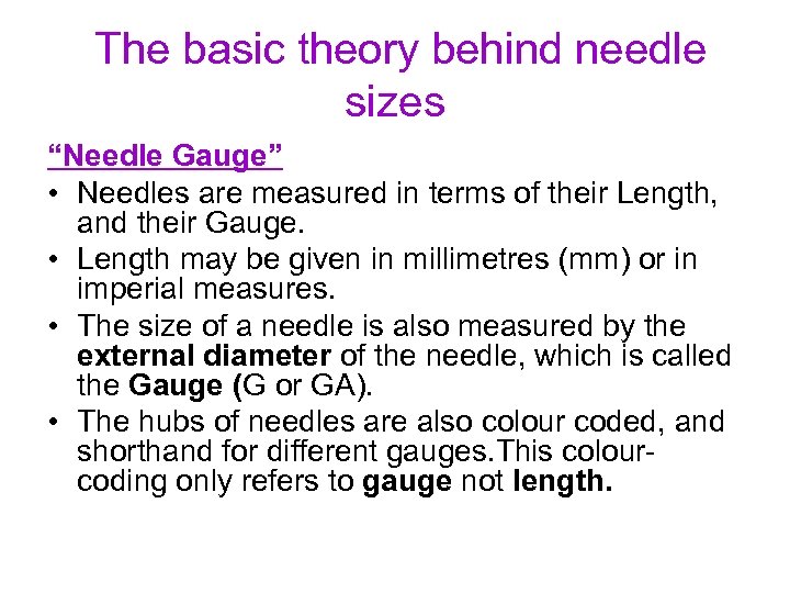  The basic theory behind needle sizes “Needle Gauge” • Needles are measured in