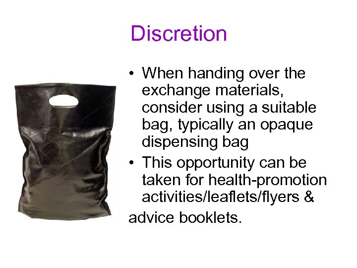 Discretion • When handing over the exchange materials, consider using a suitable bag, typically