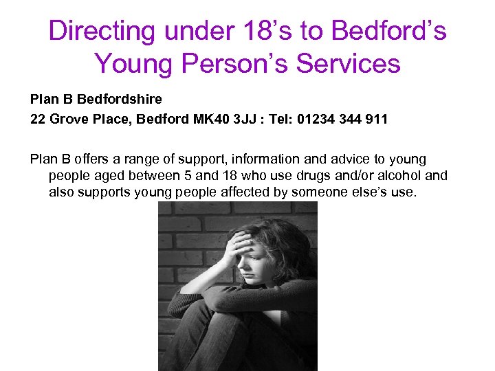 Directing under 18’s to Bedford’s Young Person’s Services Plan B Bedfordshire 22 Grove Place,