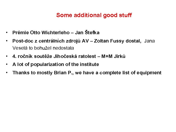  good stuff Some additional • Prémie Otto Wichterleho – Jan Štefka • Post-doc