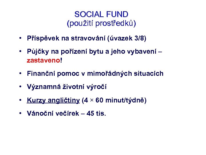 SOCIAL FUND (použití prostředků) • Příspěvek na stravování (úvazek 3/8) • Půjčky na pořízení