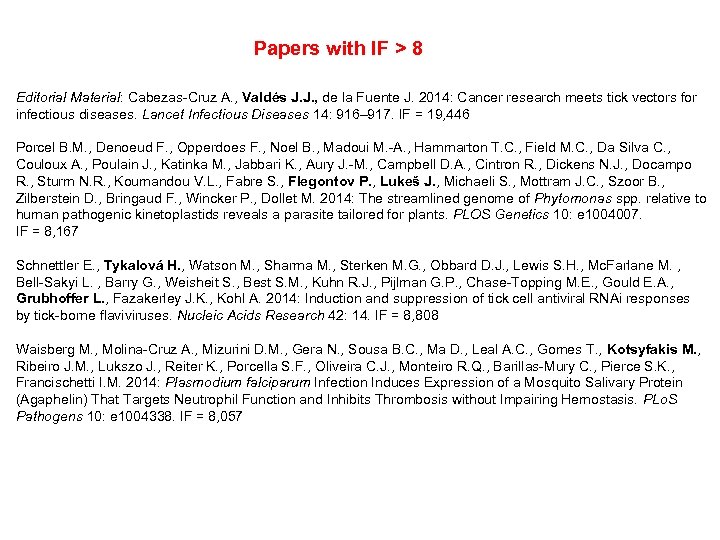 Papers with IF > 8 Editorial Material: Cabezas-Cruz A. , Valdés J. J. ,