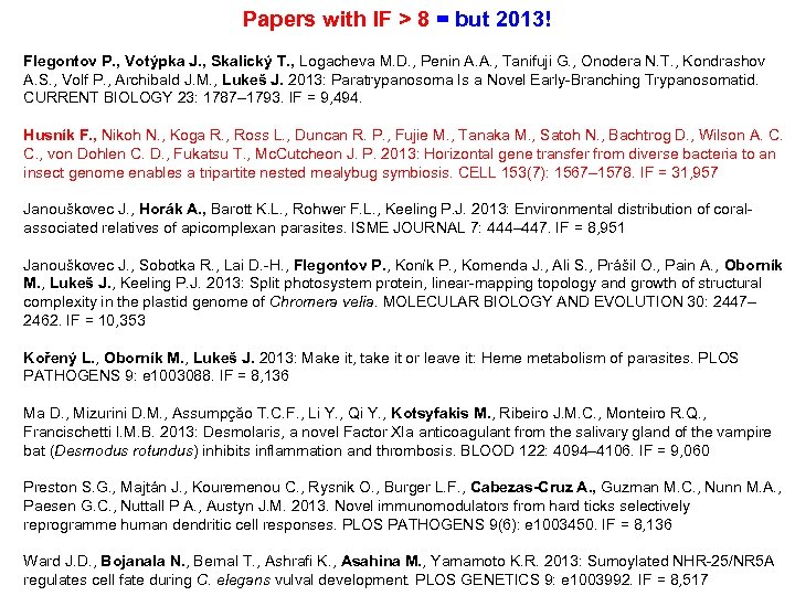 Papers with IF > 8 = but 2013! Flegontov P. , Votýpka J. ,