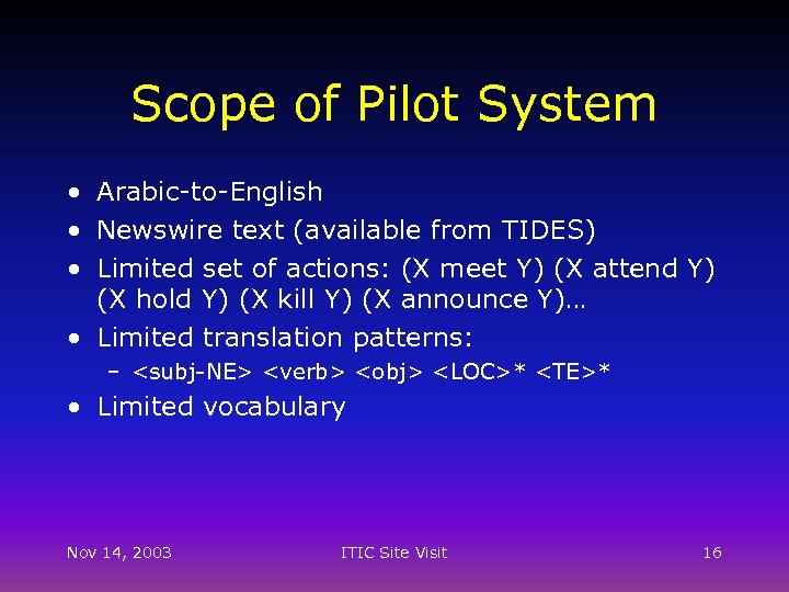 Scope of Pilot System • Arabic-to-English • Newswire text (available from TIDES) • Limited