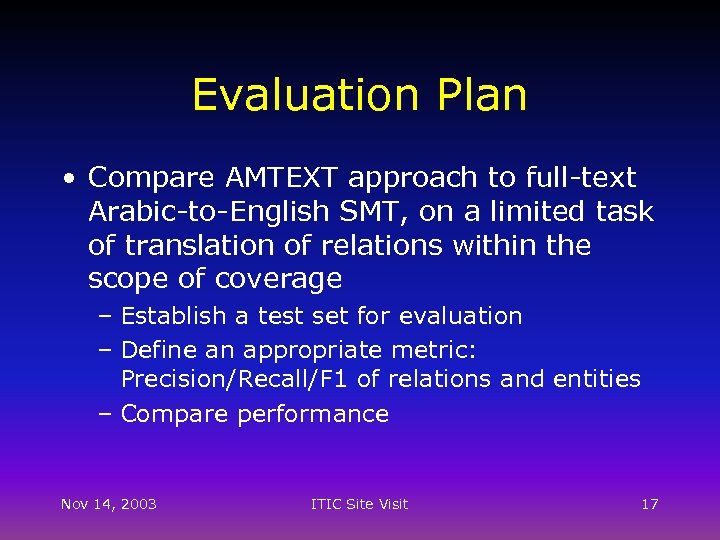 Evaluation Plan • Compare AMTEXT approach to full-text Arabic-to-English SMT, on a limited task