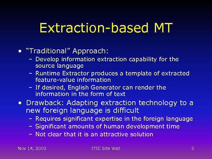 Extraction-based MT • “Traditional” Approach: – Develop information extraction capability for the source language