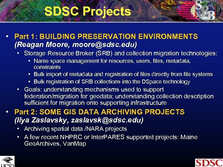 SDSC Projects • Part 1: BUILDING PRESERVATION ENVIRONMENTS (Reagan Moore, moore@sdsc. edu) • Storage