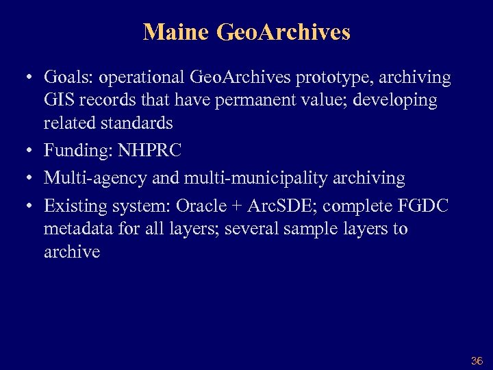 Maine Geo. Archives • Goals: operational Geo. Archives prototype, archiving GIS records that have