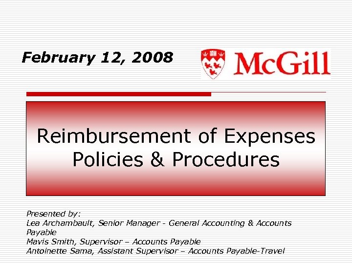 February 12, 2008 Reimbursement of Expenses Policies & Procedures Presented by: Lea Archambault, Senior