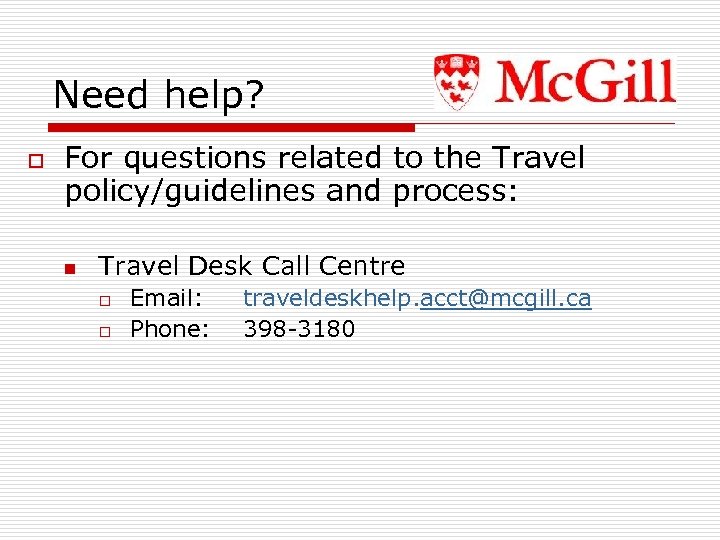 Need help? o For questions related to the Travel policy/guidelines and process: n Travel