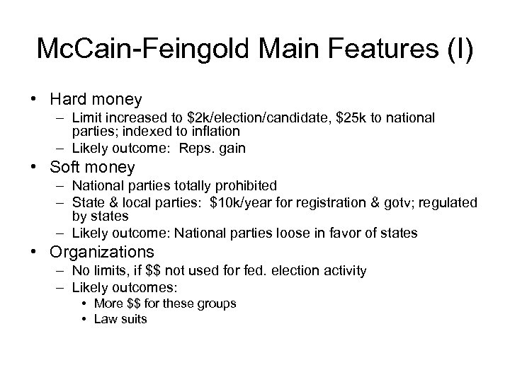 Mc. Cain-Feingold Main Features (I) • Hard money – Limit increased to $2 k/election/candidate,