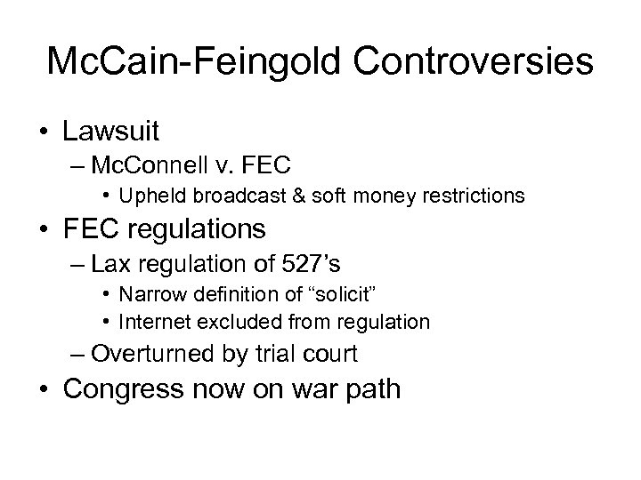 Mc. Cain-Feingold Controversies • Lawsuit – Mc. Connell v. FEC • Upheld broadcast &