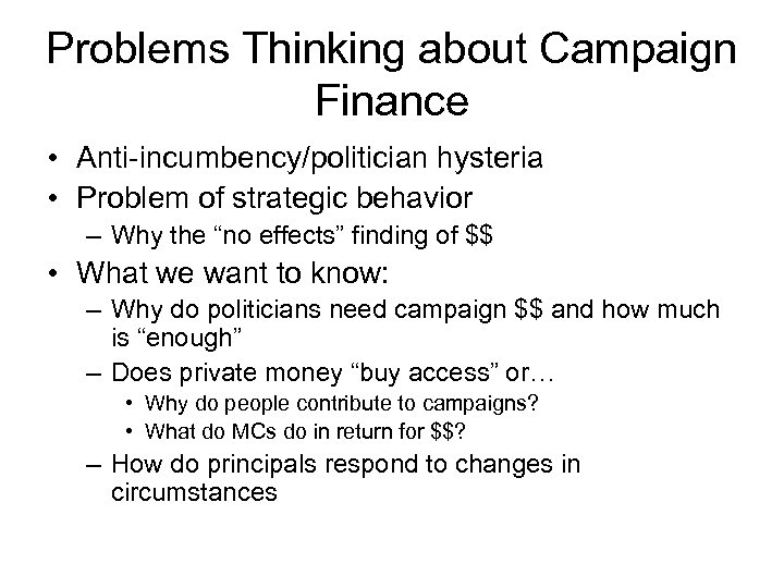 Problems Thinking about Campaign Finance • Anti-incumbency/politician hysteria • Problem of strategic behavior –
