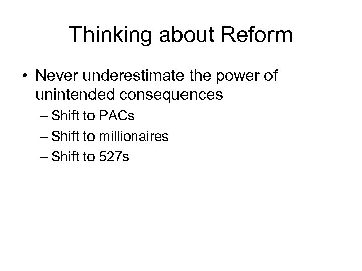 Thinking about Reform • Never underestimate the power of unintended consequences – Shift to