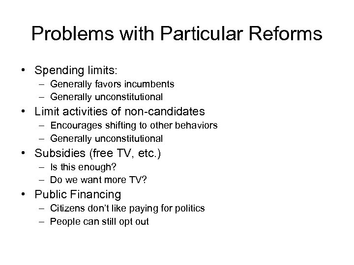 Problems with Particular Reforms • Spending limits: – Generally favors incumbents – Generally unconstitutional